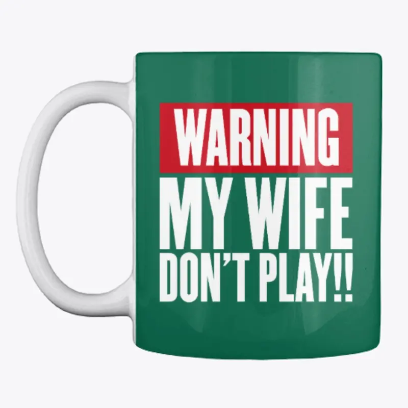 Warning My Wife Don't Play!!