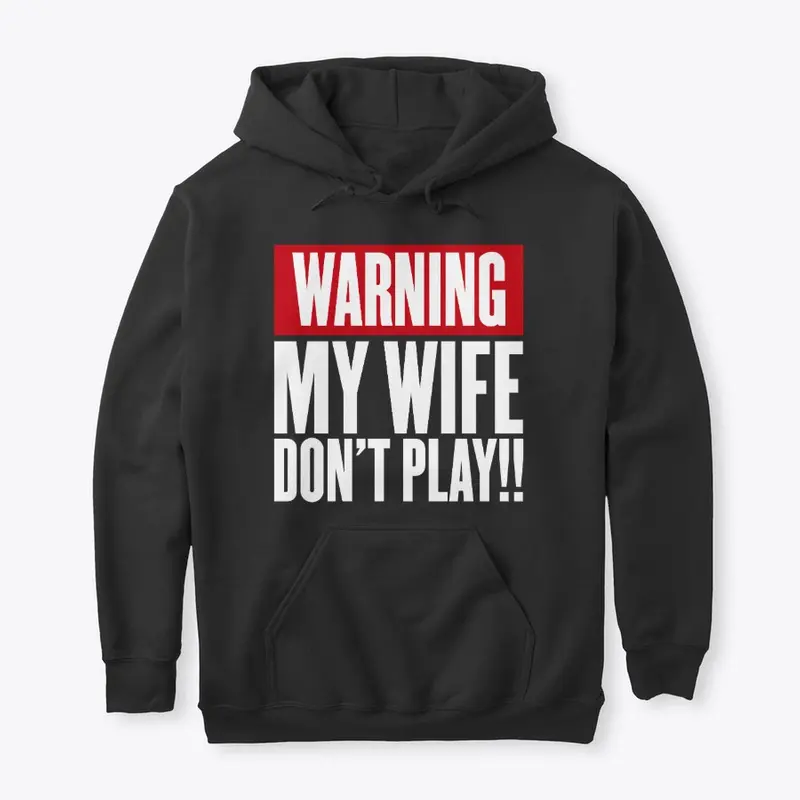 Warning My Wife Don't Play!!